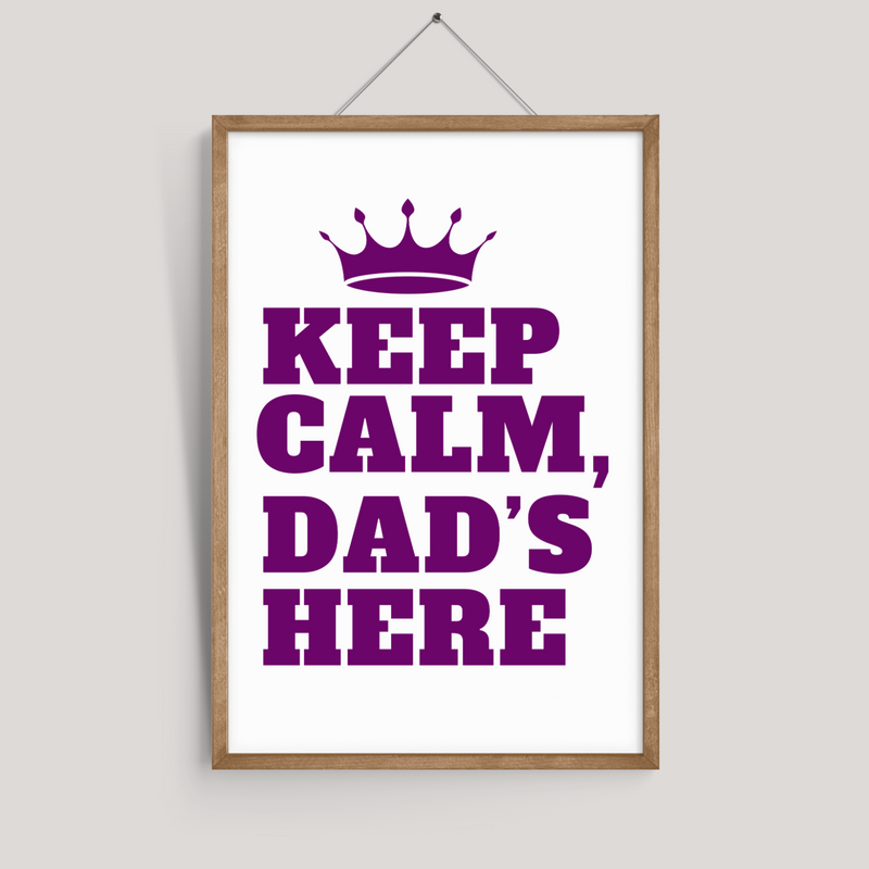 Keep Calm, Dad's Here Wall Art