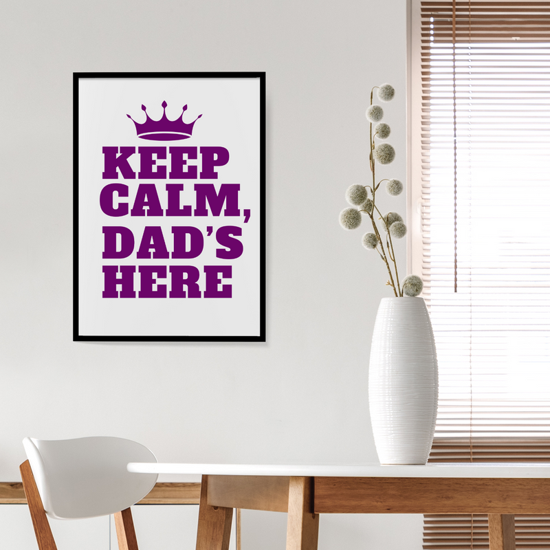 Keep Calm, Dad's Here Wall Art